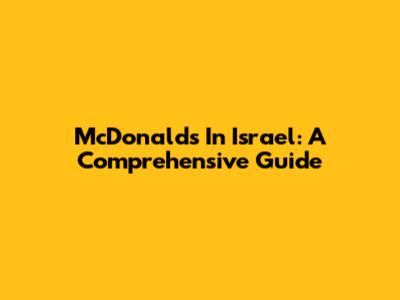 McDonald's In Israel: A Comprehensive Guide