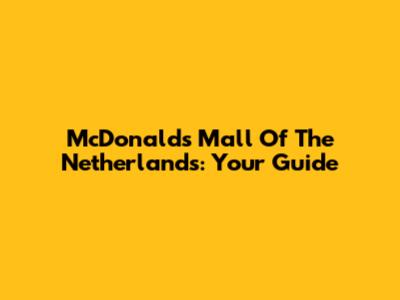 McDonald's Mall Of The Netherlands: Your Guide