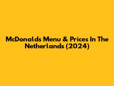 McDonald's Menu & Prices In The Netherlands (2024)