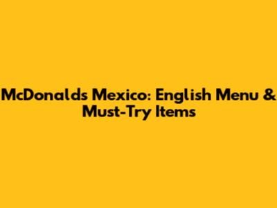 McDonald's Mexico: English Menu & Must-Try Items