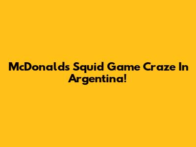 McDonald's Squid Game Craze In Argentina!