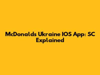 McDonald's Ukraine IOS App: SC Explained