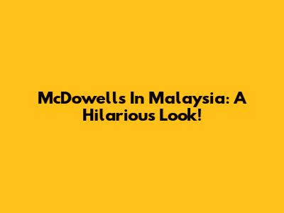 McDowell's In Malaysia: A Hilarious Look!