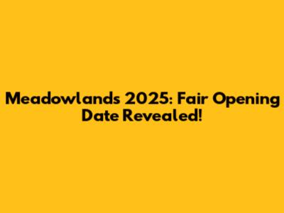Meadowlands 2025: Fair Opening Date Revealed!