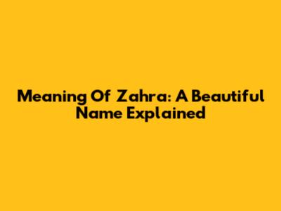 Meaning Of Zahra: A Beautiful Name Explained