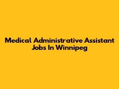 Medical Administrative Assistant Jobs In Winnipeg