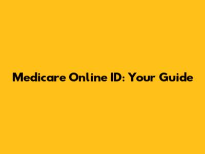 Medicare Online ID: Your Guide