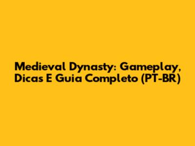 Medieval Dynasty: Gameplay, Dicas E Guia Completo (PT-BR)