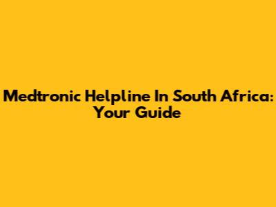 Medtronic Helpline In South Africa: Your Guide
