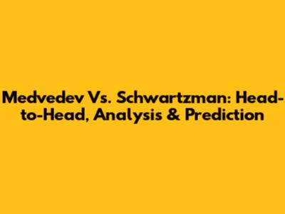 Medvedev Vs. Schwartzman: Head-to-Head, Analysis & Prediction
