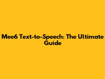 Mee6 Text-to-Speech: The Ultimate Guide