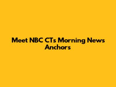 Meet NBC CT's Morning News Anchors