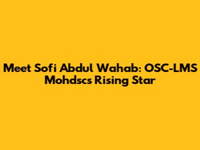 Meet Sofi Abdul Wahab: OSC-LMS Mohdsc's Rising Star