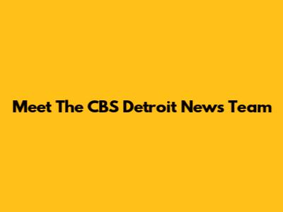Meet The CBS Detroit News Team