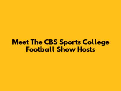 Meet The CBS Sports College Football Show Hosts