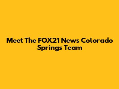 Meet The FOX21 News Colorado Springs Team