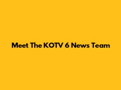 Meet The KOTV 6 News Team