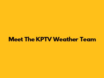 Meet The KPTV Weather Team