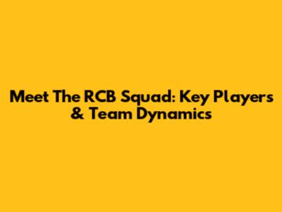 Meet The RCB Squad: Key Players & Team Dynamics
