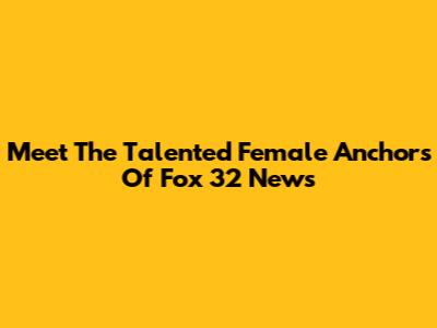 Meet The Talented Female Anchors Of Fox 32 News
