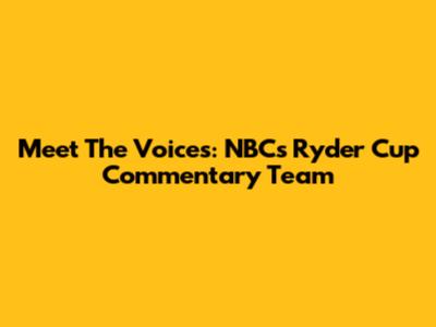 Meet The Voices: NBC's Ryder Cup Commentary Team
