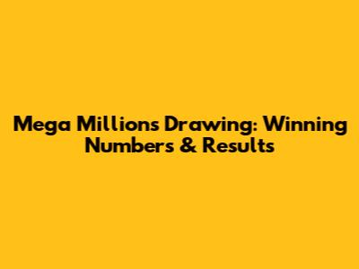 Mega Millions Drawing: Winning Numbers & Results