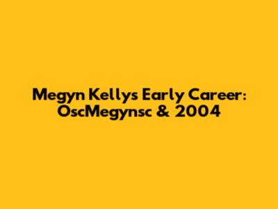 Megyn Kelly's Early Career: OscMegynsc & 2004