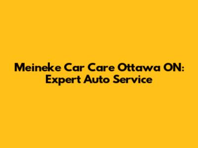Meineke Car Care Ottawa ON: Expert Auto Service