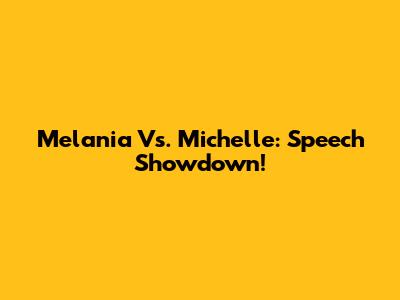 Melania Vs. Michelle: Speech Showdown!