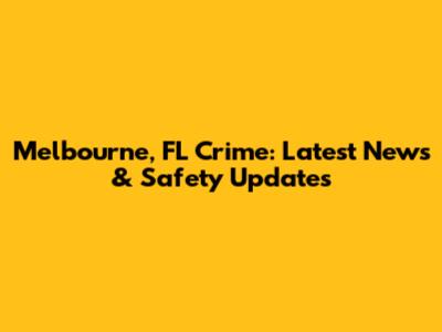 Melbourne, FL Crime: Latest News & Safety Updates