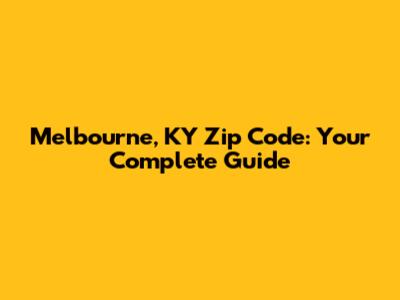 Melbourne, KY Zip Code: Your Complete Guide