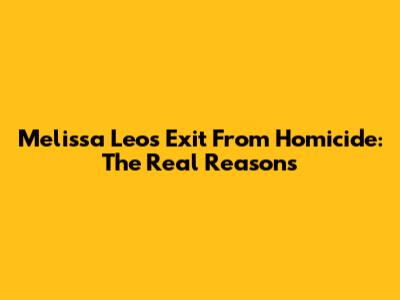 Melissa Leo's Exit From Homicide: The Real Reasons
