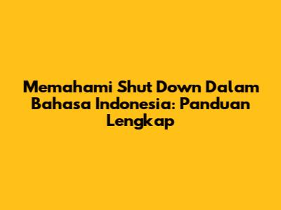 Memahami 'Shut Down' Dalam Bahasa Indonesia: Panduan Lengkap