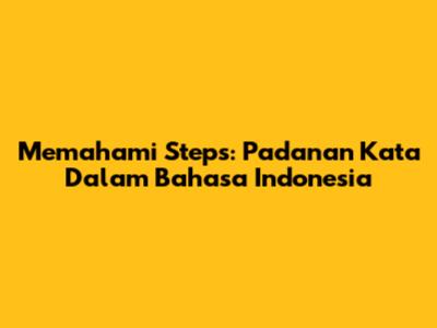 Memahami 'Steps': Padanan Kata Dalam Bahasa Indonesia