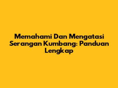 Memahami Dan Mengatasi Serangan Kumbang: Panduan Lengkap