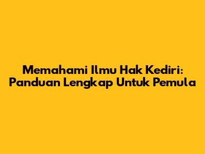 Memahami Ilmu Hak Kediri: Panduan Lengkap Untuk Pemula