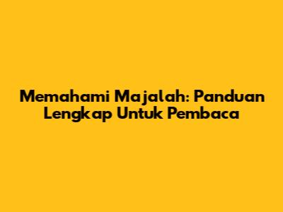 Memahami Majalah: Panduan Lengkap Untuk Pembaca