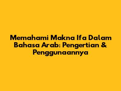 Memahami Makna 'Ifa' Dalam Bahasa Arab: Pengertian & Penggunaannya