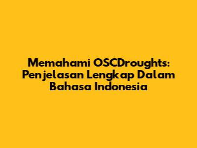 Memahami OSCDroughts: Penjelasan Lengkap Dalam Bahasa Indonesia