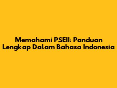 Memahami PSEII: Panduan Lengkap Dalam Bahasa Indonesia