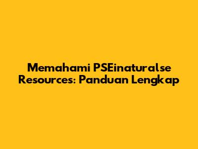 Memahami PSEinaturalse Resources: Panduan Lengkap