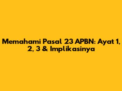 Memahami Pasal 23 APBN: Ayat 1, 2, 3 & Implikasinya