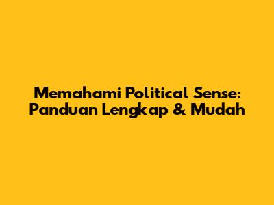 Memahami Political Sense: Panduan Lengkap & Mudah