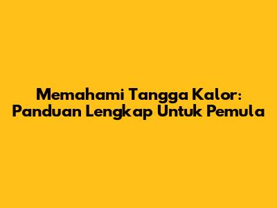 Memahami Tangga Kalor: Panduan Lengkap Untuk Pemula
