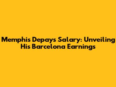 Memphis Depay's Salary: Unveiling His Barcelona Earnings