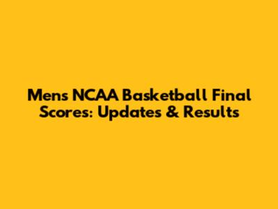 Men's NCAA Basketball Final Scores: Updates & Results