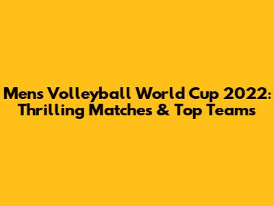 Men's Volleyball World Cup 2022: Thrilling Matches & Top Teams