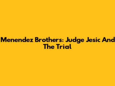 Menendez Brothers: Judge Jesic And The Trial