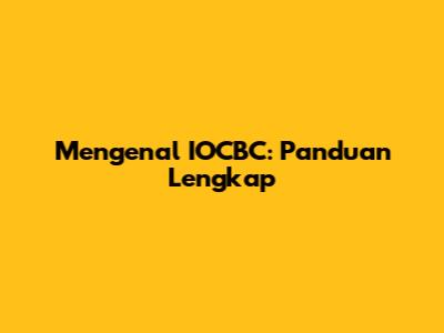 Mengenal IOCBC: Panduan Lengkap