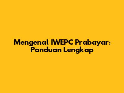 Mengenal IWEPC Prabayar: Panduan Lengkap
